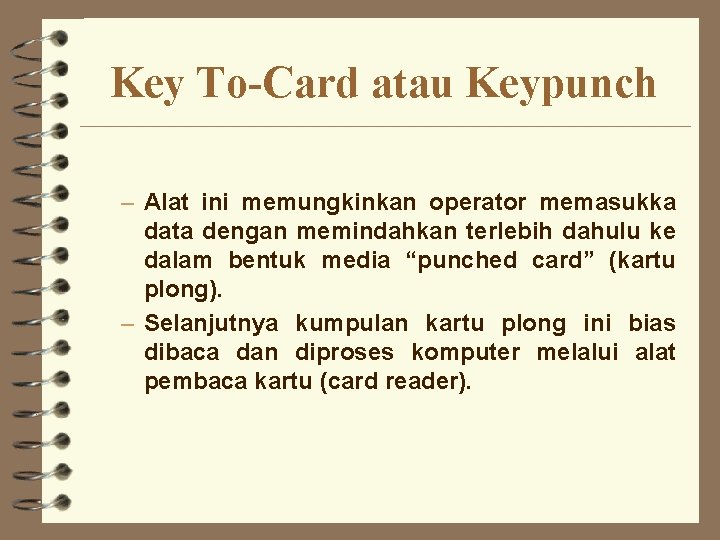 Key To-Card atau Keypunch – Alat ini memungkinkan operator memasukka data dengan memindahkan terlebih