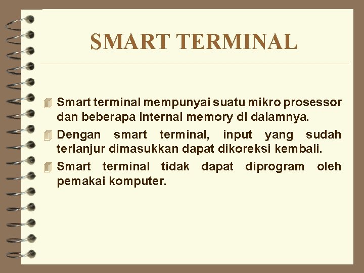SMART TERMINAL 4 Smart terminal mempunyai suatu mikro prosessor dan beberapa internal memory di