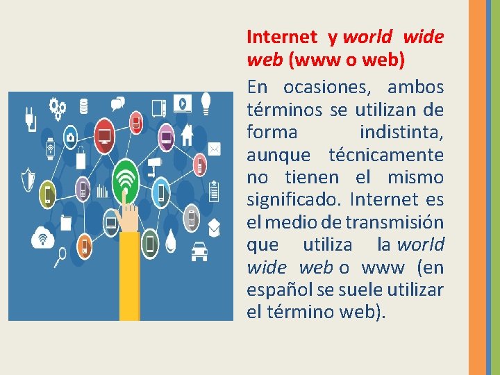 Internet y world wide web (www o web) En ocasiones, ambos términos se utilizan