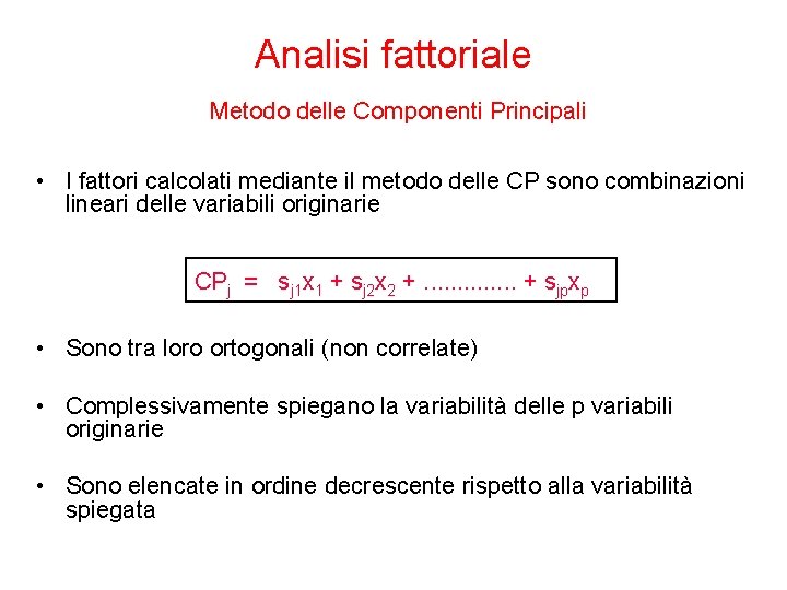 Analisi fattoriale Metodo delle Componenti Principali • I fattori calcolati mediante il metodo delle