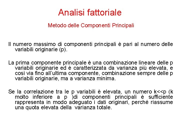 Analisi fattoriale Metodo delle Componenti Principali Il numero massimo di componenti principali è pari