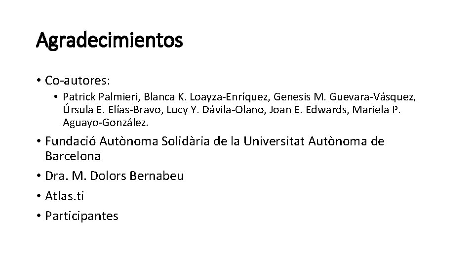 Agradecimientos • Co-autores: • Patrick Palmieri, Blanca K. Loayza-Enríquez, Genesis M. Guevara-Vásquez, Úrsula E.