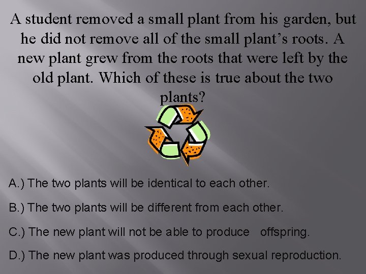 A student removed a small plant from his garden, but he did not remove