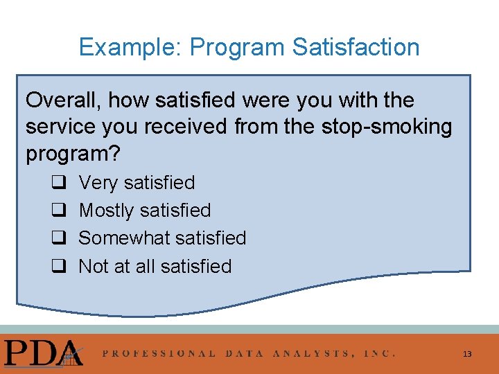 Example: Program Satisfaction Overall, how satisfied were you with the service you received from