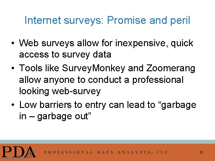 Internet surveys: Promise and peril • Web surveys allow for inexpensive, quick access to
