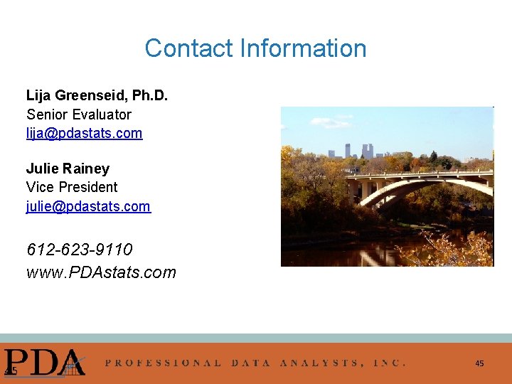 Contact Information Lija Greenseid, Ph. D. Senior Evaluator lija@pdastats. com Julie Rainey Vice President