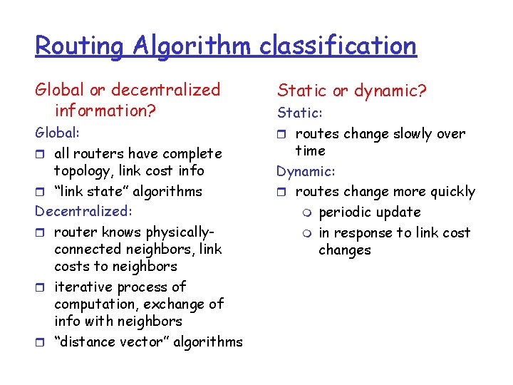 Routing Algorithm classification Global or decentralized information? Global: r all routers have complete topology,