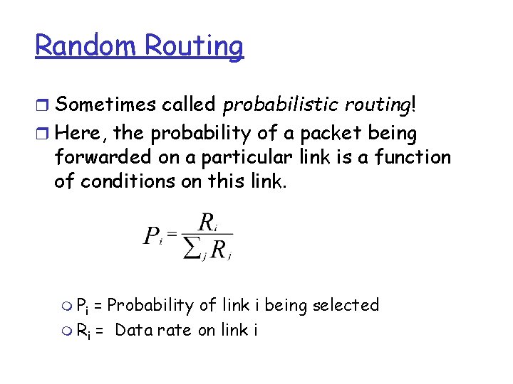 Random Routing r Sometimes called probabilistic routing! r Here, the probability of a packet