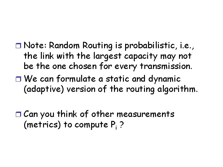 r Note: Random Routing is probabilistic, i. e. , the link with the largest