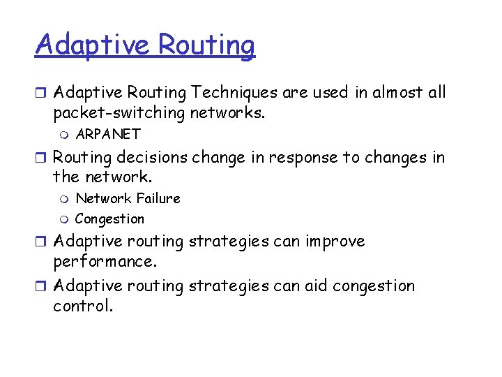 Adaptive Routing r Adaptive Routing Techniques are used in almost all packet-switching networks. m