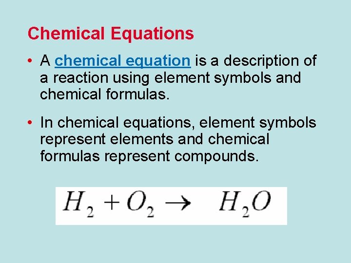 Chemical Equations • A chemical equation is a description of a reaction using element