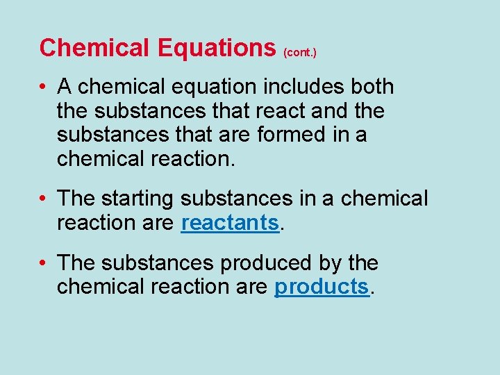 Chemical Equations (cont. ) • A chemical equation includes both the substances that react