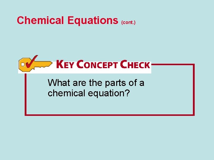 Chemical Equations (cont. ) What are the parts of a chemical equation? 