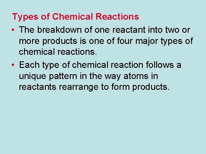 Types of Chemical Reactions • The breakdown of one reactant into two or more