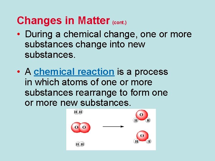 Changes in Matter (cont. ) • During a chemical change, one or more substances