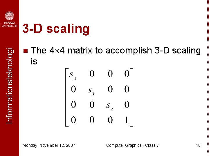 Informationsteknologi 3 -D scaling n The 4 4 matrix to accomplish 3 -D scaling