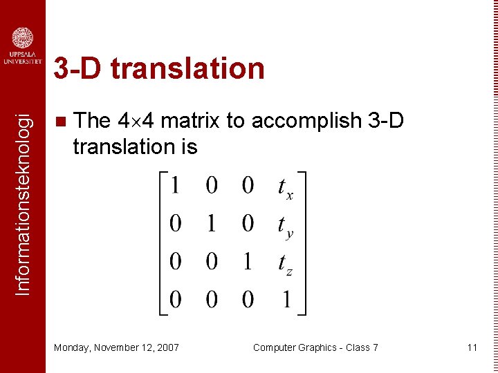 Informationsteknologi 3 -D translation n The 4 4 matrix to accomplish 3 -D translation