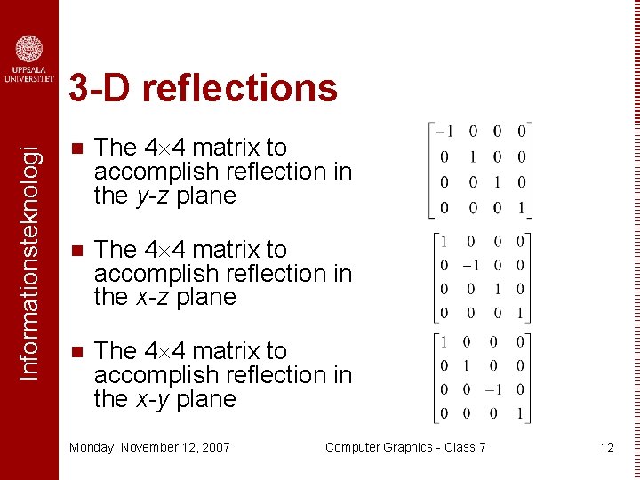 Informationsteknologi 3 -D reflections n The 4 4 matrix to accomplish reflection in the