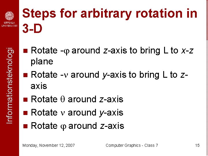 Informationsteknologi Steps for arbitrary rotation in 3 -D Rotate - around z-axis to bring