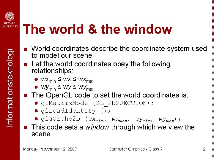 Informationsteknologi The world & the window n n World coordinates describe the coordinate system