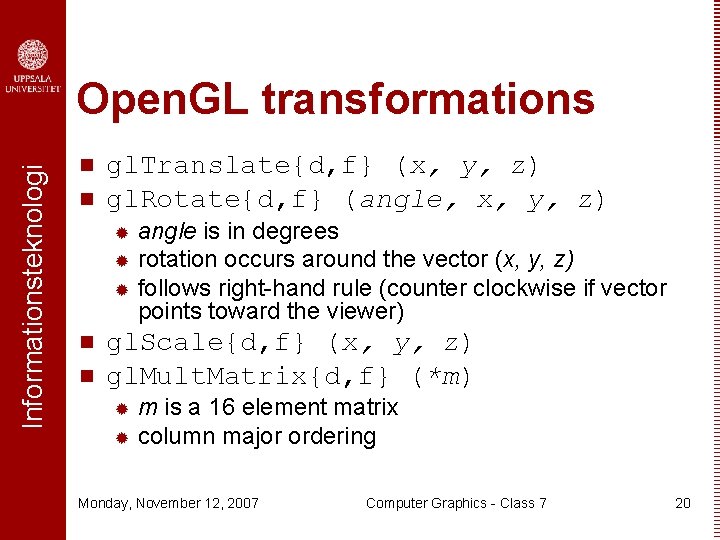 Informationsteknologi Open. GL transformations n n gl. Translate{d, f} (x, y, z) gl. Rotate{d,