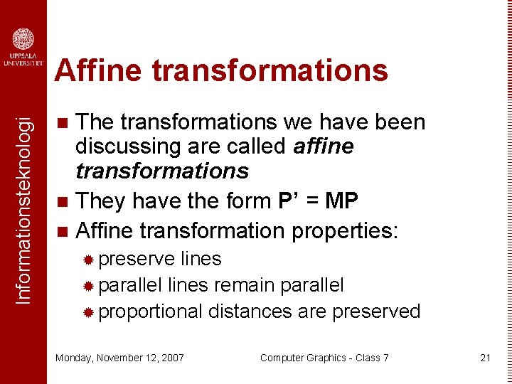 Informationsteknologi Affine transformations The transformations we have been discussing are called affine transformations n