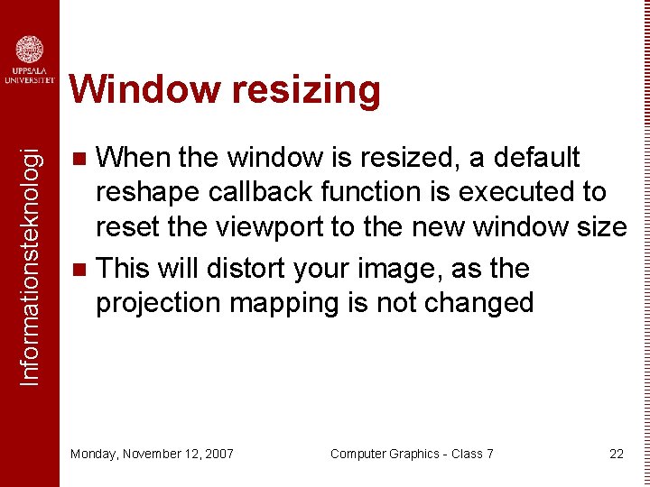 Informationsteknologi Window resizing When the window is resized, a default reshape callback function is