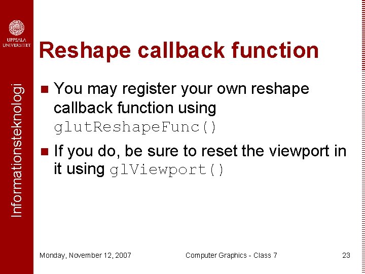 Informationsteknologi Reshape callback function n You may register your own reshape callback function using