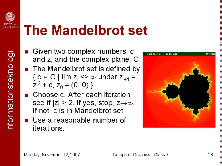 Informationsteknologi The Mandelbrot set n n Given two complex numbers, c and z, and