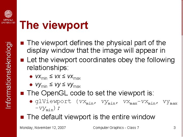 Informationsteknologi The viewport n n The viewport defines the physical part of the display