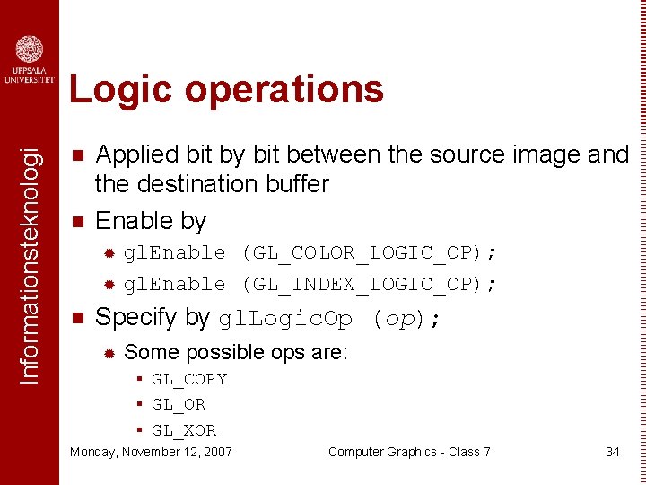 Informationsteknologi Logic operations n n Applied bit by bit between the source image and