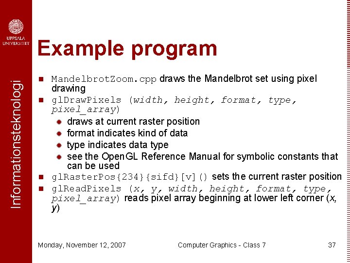 Informationsteknologi Example program n n Mandelbrot. Zoom. cpp draws the Mandelbrot set using pixel