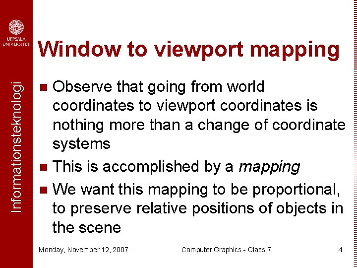Informationsteknologi Window to viewport mapping Observe that going from world coordinates to viewport coordinates