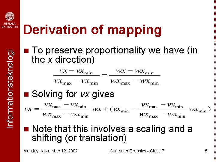Informationsteknologi Derivation of mapping n To preserve proportionality we have (in the x direction)