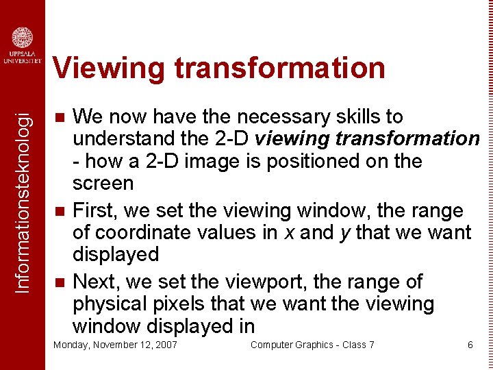 Informationsteknologi Viewing transformation n We now have the necessary skills to understand the 2