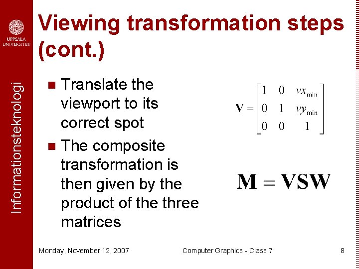 Informationsteknologi Viewing transformation steps (cont. ) Translate the viewport to its correct spot n