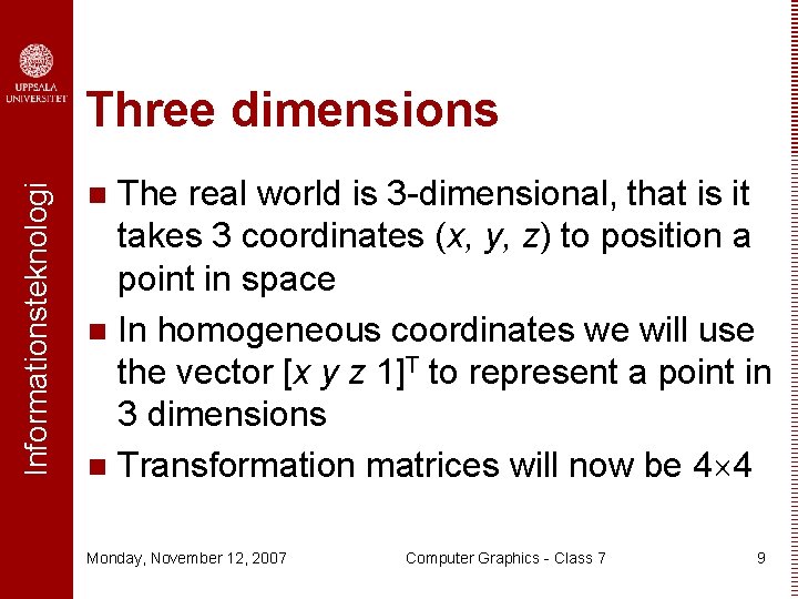 Informationsteknologi Three dimensions The real world is 3 -dimensional, that is it takes 3