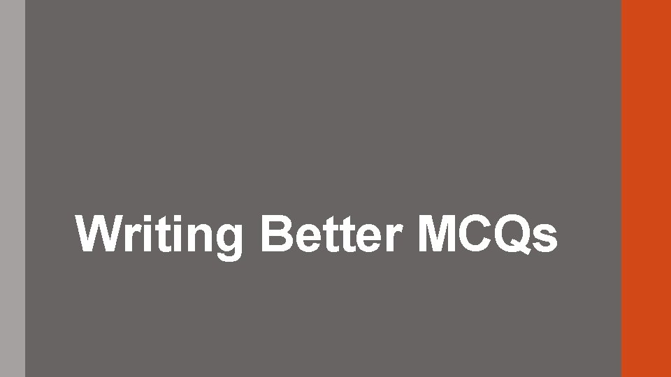 Writing Better MCQs 