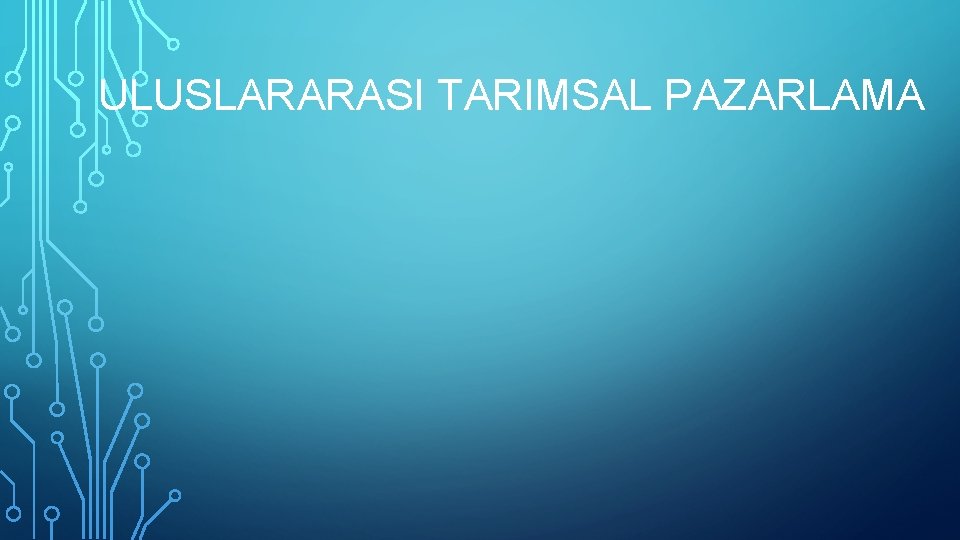 ULUSLARARASI TARIMSAL PAZARLAMA 