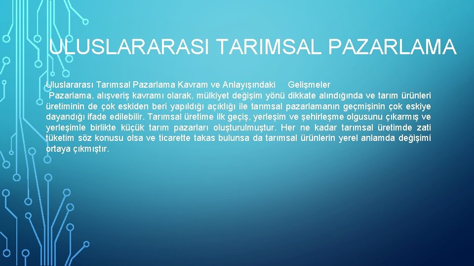 ULUSLARARASI TARIMSAL PAZARLAMA Uluslararası Tarımsal Pazarlama Kavram ve Anlayışındaki Gelişmeler Pazarlama, alışveriş kavramı olarak,