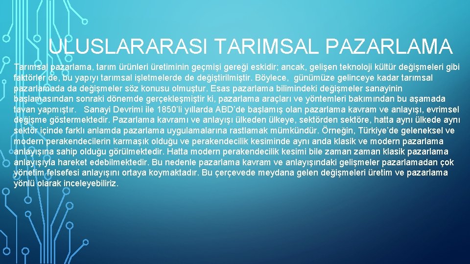 ULUSLARARASI TARIMSAL PAZARLAMA Tarımsal pazarlama, tarım ürünleri üretiminin geçmişi gereği eskidir; ancak, gelişen teknoloji