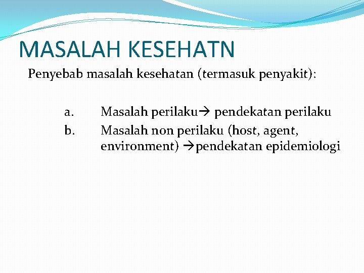 MASALAH KESEHATN Penyebab masalah kesehatan (termasuk penyakit): a. b. Masalah perilaku pendekatan perilaku Masalah