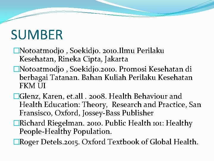SUMBER �Notoatmodjo , Soekidjo. 2010. Ilmu Perilaku Kesehatan, Rineka Cipta, Jakarta �Notoatmodjo , Soekidjo.