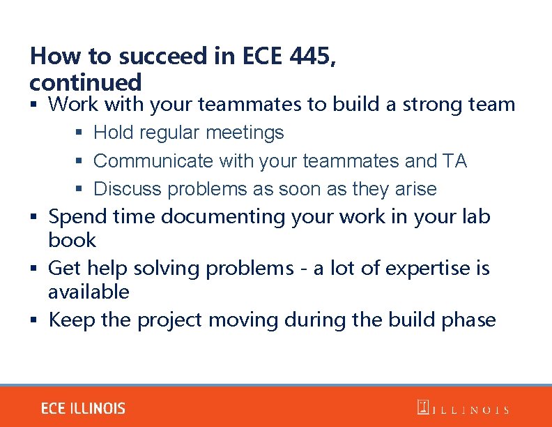 How to succeed in ECE 445, continued § Work with your teammates to build How to succeed in ECE 445, continued § Work with your teammates to build