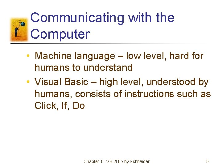Communicating with the Computer • Machine language – low level, hard for humans to Communicating with the Computer • Machine language – low level, hard for humans to