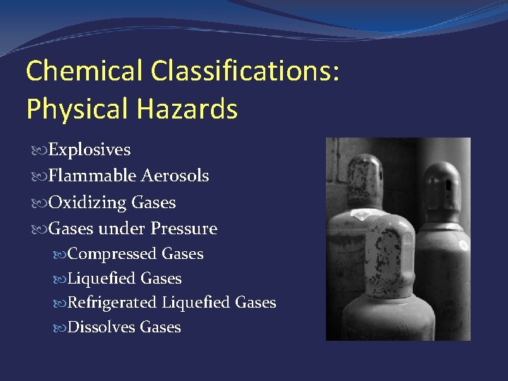 Chemical Classifications: Physical Hazards Explosives Flammable Aerosols Oxidizing Gases under Pressure Compressed Gases Liquefied