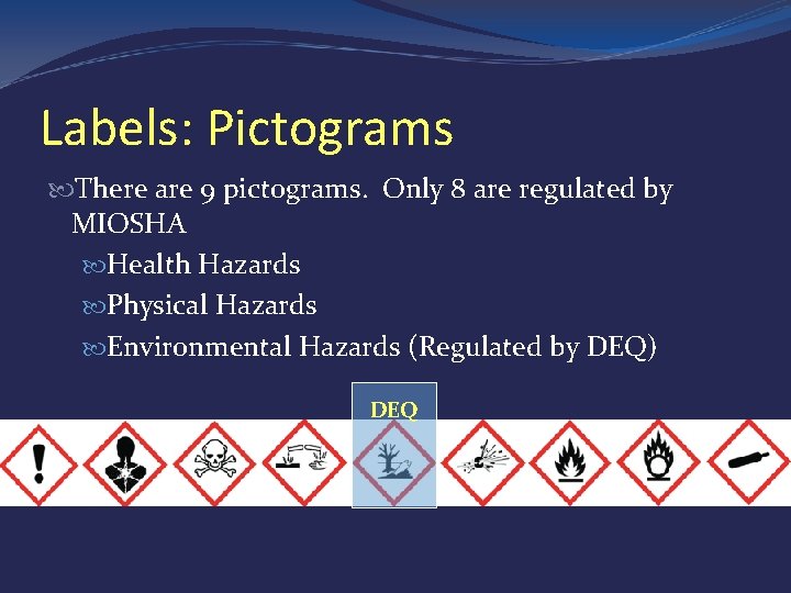 Labels: Pictograms There are 9 pictograms. Only 8 are regulated by MIOSHA Health Hazards