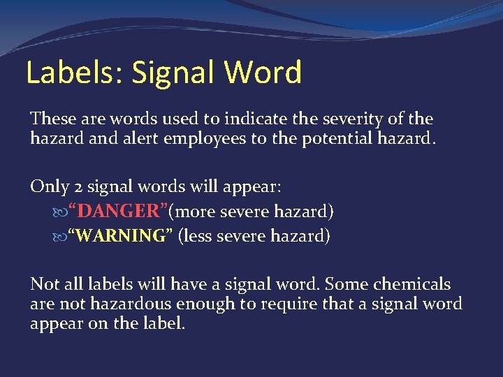 Labels: Signal Word These are words used to indicate the severity of the hazard