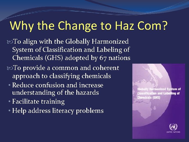 Why the Change to Haz Com? To align with the Globally Harmonized System of