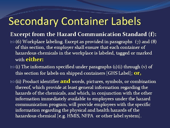 Secondary Container Labels Excerpt from the Hazard Communication Standard (f): (6) Workplace labeling. Except